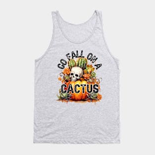 Go fall on a cactus Tank Top